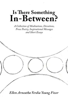 C'è qualcosa in mezzo? Una raccolta di meditazioni, devozioni, poesie in prosa, messaggi ispirati e brevi saggi - Is There Something In-Between?: A Collection of Meditations, Devotions, Prose Poetry, Inspirational Messages and Short Essays