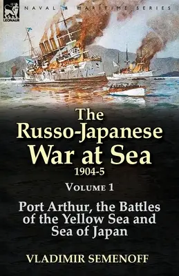 La guerra russo-giapponese in mare 1904-5: Volume 1 - Port Arthur, le battaglie del Mar Giallo e del Mar del Giappone - The Russo-Japanese War at Sea 1904-5: Volume 1-Port Arthur, the Battles of the Yellow Sea and Sea of Japan