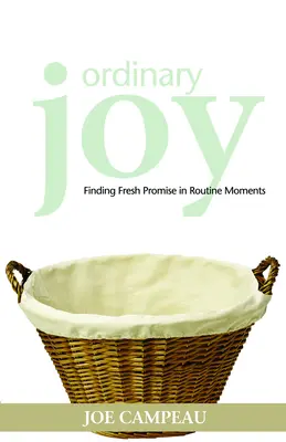 Gioia ordinaria: Trovare nuove promesse nei momenti di routine - Ordinary Joy: Finding Fresh Promise in Routine Moments