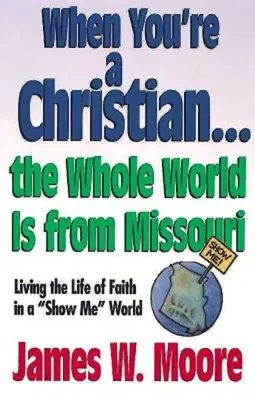 Quando sei un cristiano... tutto il mondo è del Missouri - Con guida per i leader: Vivere la vita di fede in un mondo che si mostra [Con guida allo studio]. - When You're a Christian...the Whole World Is from Missouri - With Leaders Guide: Living the Life of Faith in a Show Me World [With Study Guide]