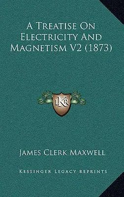 Trattato di elettricità e magnetismo V2 (1873) - A Treatise On Electricity And Magnetism V2 (1873)