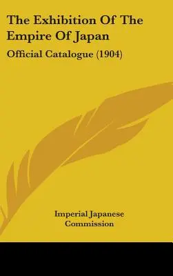 L'esposizione dell'Impero del Giappone: Catalogo ufficiale (1904) - The Exhibition Of The Empire Of Japan: Official Catalogue (1904)