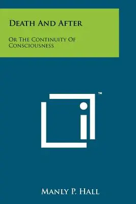 La morte e il dopo: O la continuità della coscienza - Death And After: Or The Continuity Of Consciousness