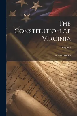 La Costituzione della Virginia: Un'edizione annotata - The Constitution of Virginia: An Annotated Ed