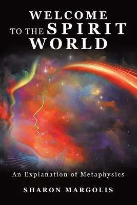 Benvenuti nel mondo degli spiriti: Una spiegazione della metafisica - Welcome to the Spirit World: An Explanation of Metaphysics