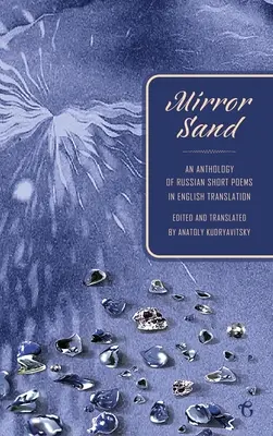 Sabbia a specchio: Antologia di poesie brevi russe in traduzione inglese (Edizione bilingue) - Mirror Sand: An Anthology of Russian Short Poems in English Translation (A Bilingual Edition)