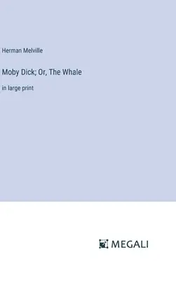 Moby Dick; Or, The Whale: in edizione a caratteri grandi - Moby Dick; Or, The Whale: in large print