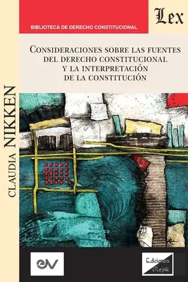 Considerazioni sui fondamenti del diritto costituzionale e sull'interpretazione della Costituzione - Consideraciones Sobre Las Fuentes del Derecho Constitucional Y La Interpretacin de la Constitucin