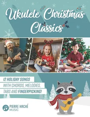 Ukulele Christmas Classics: 12 canzoni per le vacanze con accordi, melodie, tab e fingerpicking! - Ukulele Christmas Classics: 12 Holiday Songs with Chords, Melodies, Tabs and Fingerpicking!