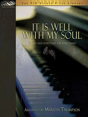 It Is Well with My Soul: inni e spirituals per pianoforte solo - It Is Well with My Soul: Hymns and Spirituals for Solo Piano