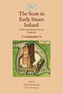 Gli scozzesi nell'Irlanda dei primi Stuart: Unione e separazione in due regni - The Scots in Early Stuart Ireland: Union and Separation in Two Kingdoms