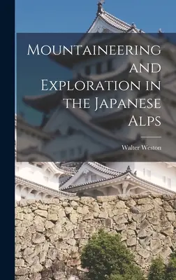 Bergsteigen und Erforschen in den japanischen Alpen - Mountaineering and Exploration in the Japanese Alps