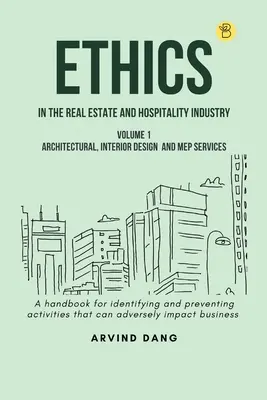 Etica nell'industria immobiliare e dell'ospitalità (Volume 1 - Servizi di architettura, design d'interni e progettazione di impianti) - Ethics in the real estate and hospitality industry (Volume 1 - Architectural, Interior Design and MEP Services)