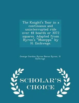 Il giro del cavaliere in un percorso continuo e ininterrotto su 48 tavole o 3072 quadrati. Adattato da Byron's Mazeppa di H. Eschwege. - Scelta dello studioso - The Knight's Tour in a Continuous and Uninterrupted Ride Over 48 Boards or 3072 Squares. Adapted from Byron's Mazeppa by H. Eschwege. - Scholar's Choi