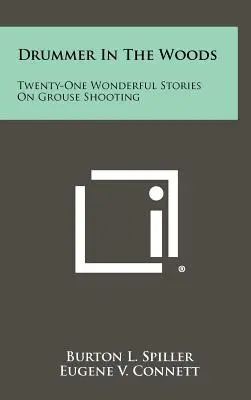 Il tamburino nel bosco: Ventuno meravigliose storie sul tiro al gallo cedrone - Drummer In The Woods: Twenty-One Wonderful Stories On Grouse Shooting