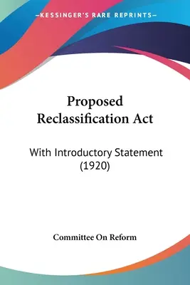 Proposta di legge sulla riclassificazione: Con dichiarazione introduttiva (1920) - Proposed Reclassification Act: With Introductory Statement (1920)