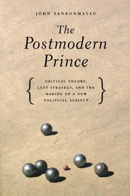 Il Principe Postmoderno: Teoria critica, strategia di sinistra e creazione di un nuovo soggetto politico - The Postmodern Prince: Critical Theory, Left Strategy, and the Making of a New Political Subject
