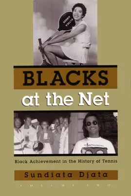 Neri a rete: I risultati dei neri nella storia del tennis, volume secondo - Blacks at the Net: Black Achievement in the History of Tennis, Volume Two