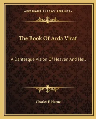 Il libro di Arda Viraf: Una visione dantesca del paradiso e dell'inferno - The Book Of Arda Viraf: A Dantesque Vision Of Heaven And Hell