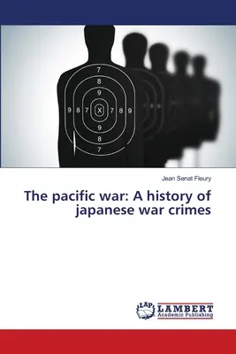La guerra del Pacifico: Storia dei crimini di guerra giapponesi - The pacific war: A history of japanese war crimes