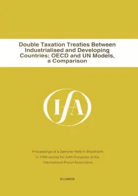Trattati sulla doppia imposizione tra paesi industrializzati e in via di sviluppo (International Fiscal Association (IFA)) - Double Taxation Treaties Between Industrialised And Developing Co (International Fiscal Associaiton (IFA))