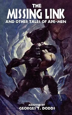 L'anello mancante e altri racconti di uomini-scimmia - The Missing Link and Other Tales of Ape-Men