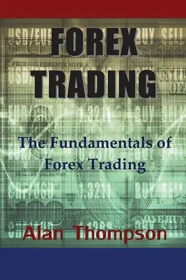 Trading sul Forex: I fondamenti del Forex Trading - Forex Trading: The Fundamentals of Forex Trading