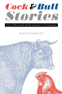 Storie di galli e di tori: Folco de Baroncelli e l'invenzione della Camargue - Cock and Bull Stories: Folco de Baroncelli and the Invention of the Camargue