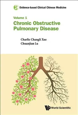Medicina clinica cinese basata sulle evidenze - Volume 1: Broncopneumopatia cronica ostruttiva - Evidence-Based Clinical Chinese Medicine - Volume 1: Chronic Obstructive Pulmonary Disease