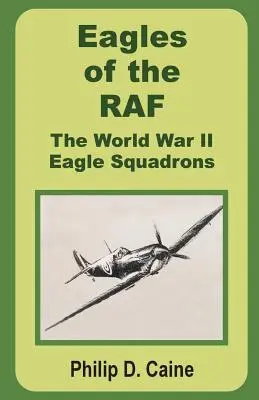 Le aquile della RAF: gli squadroni Eagle della Seconda Guerra Mondiale - Eagles of the RAF: The World War II Eagle Squadrons