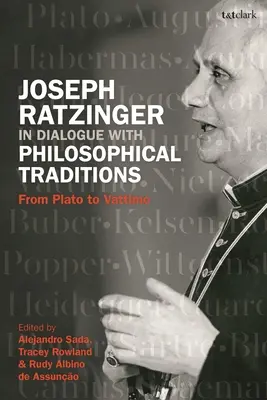 Joseph Ratzinger in dialogo con le tradizioni filosofiche: Da Platone a Vattimo - Joseph Ratzinger in Dialogue with Philosophical Traditions: From Plato to Vattimo