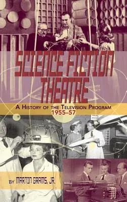 TEATRO DI SCIENZA: UNA STORIA DEL PROGRAMMA TELEVISIVO, 1955-57 (cartonato) - SCIENCE FICTION THEATRE A HISTORY OF THE TELEVISION PROGRAM, 1955-57 (hardback)