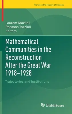 Comunità matematiche nella ricostruzione dopo la Grande Guerra 1918-1928: Traiettorie e istituzioni - Mathematical Communities in the Reconstruction After the Great War 1918-1928: Trajectories and Institutions
