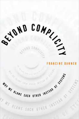 Oltre la complicità: Perché ci incolpiamo a vicenda invece che con i sistemi - Beyond Complicity: Why We Blame Each Other Instead of Systems