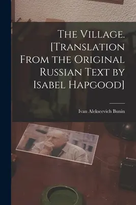 Il villaggio. [Traduzione dal testo originale russo di Isabel Hapgood]. - The Village. [Translation From the Original Russian Text by Isabel Hapgood]