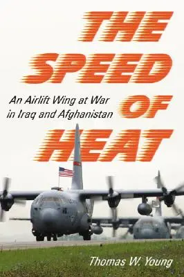 La velocità del calore: Uno stormo di aerei in guerra in Iraq e Afghanistan - Speed of Heat: An Airlift Wing at War in Iraq and Afghanistan