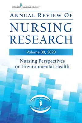 Rassegna annuale della ricerca infermieristica, volume 38: Prospettive infermieristiche sulla salute ambientale - Annual Review of Nursing Research, Volume 38: Nursing Perspectives on Environmental Health
