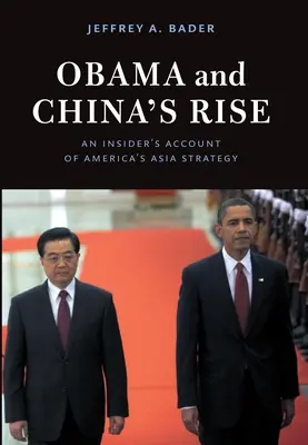 Obama e l'ascesa della Cina: Un resoconto da insider della strategia americana per l'Asia - Obama and China's Rise: An Insider's Account of America's Asia Strategy