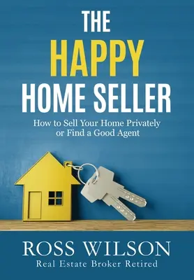 Il venditore di case felice: Come vendere la propria casa privatamente o assumendo un buon agente - The Happy Home Seller: How to Sell Your Home Privately or Hire a Good Agent