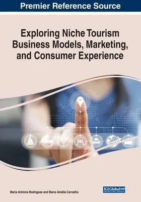 Esplorare i modelli di business del turismo di nicchia, il marketing e l'esperienza del consumatore - Exploring Niche Tourism Business Models, Marketing, and Consumer Experience