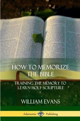 Come memorizzare la Bibbia: Allenare la memoria per imparare le Sacre Scritture - How to Memorize the Bible: Training the Memory to Learn Holy Scripture