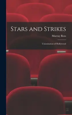 Stelle e scioperi; la sindacalizzazione di Hollywood - Stars and Strikes; Unionization of Hollywood