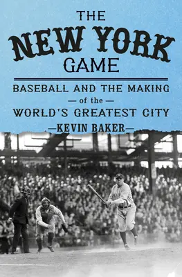 Il gioco di New York: Il baseball e l'ascesa di una nuova città - The New York Game: Baseball and the Rise of a New City