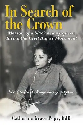 Alla ricerca della corona: Memorie di una reginetta di bellezza nera durante il Movimento per i diritti civili - Ha osato sfidare un sistema ingiusto. - In Search of the Crown: Memoir of a Black beauty queen during the Civil Rights Movement - She dared to challenge an unjust system.