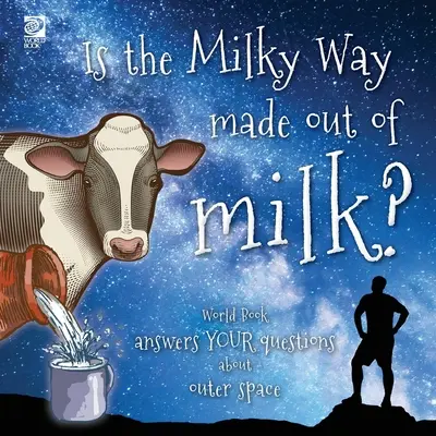 La Via Lattea è fatta di latte? World Book risponde alle vostre domande sullo spazio esterno - Is the Milky Way made out of milk?: World Book answers your questions about outer space