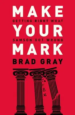 Lasciare il segno: rimediare a ciò che Sansone ha sbagliato - Make Your Mark: Getting Right What Samson Got Wrong