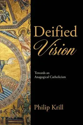 Visione divinizzata: Verso un cattolicesimo anagogico - Deified Vision: Towards an Anagogical Catholicism
