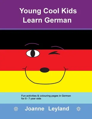 Young Cool Kids Learn German: attività divertenti e pagine da colorare in tedesco per bambini di 5-7 anni - Young Cool Kids Learn German: Fun activities & colouring pages in German for 5 - 7 year olds