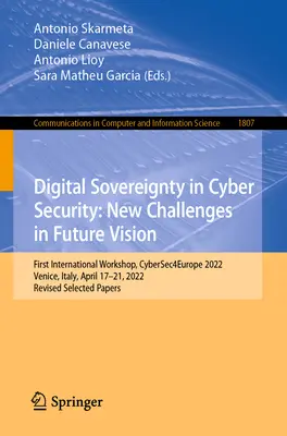 Sovranità digitale nella sicurezza informatica: New Challenges in Future Vision: Primo workshop internazionale, Cybersec4europe 2022, Venezia, Italia, 17-21 aprile. - Digital Sovereignty in Cyber Security: New Challenges in Future Vision: First International Workshop, Cybersec4europe 2022, Venice, Italy, April 17-21