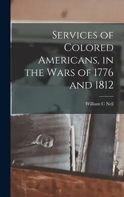 Servizi degli americani di colore, nelle guerre del 1776 e del 1812 - Services of Colored Americans, in the Wars of 1776 and 1812